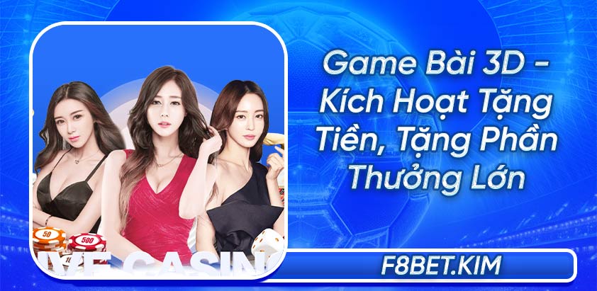 Game Bài 3D - Kích Hoạt Tặng Tiền, Tặng Phần Thưởng Lớn